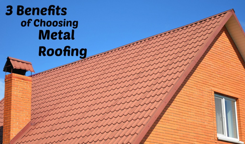 3 Benefits of Choosing Metal Roofing